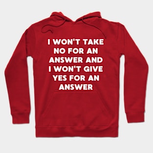 I won't give yes for an Answer Hoodie